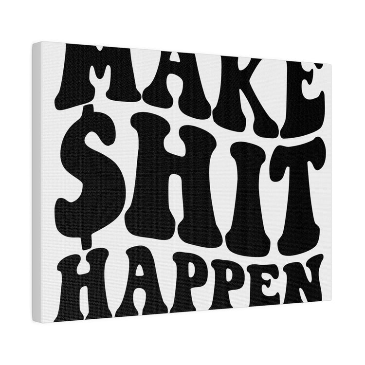 MAKE SHIT HAPPEN MATTE CANVAS