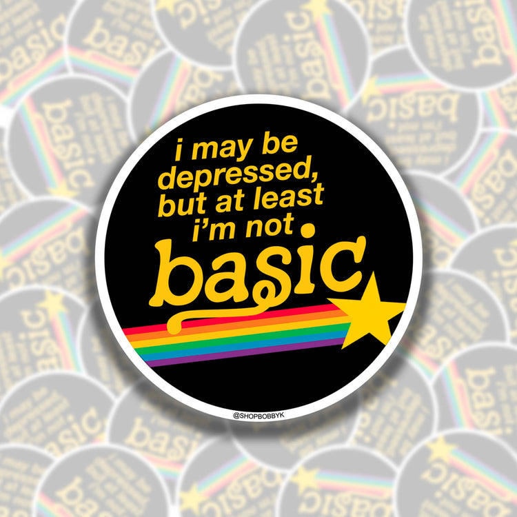 I May Be Depressed But At Least I'm Not Basic Sticker