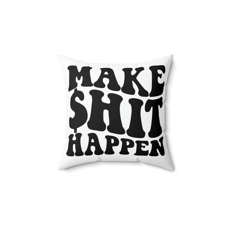 Make Shit Happen Square Pillow