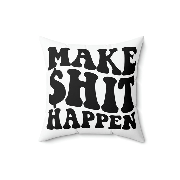 Make Shit Happen Square Pillow