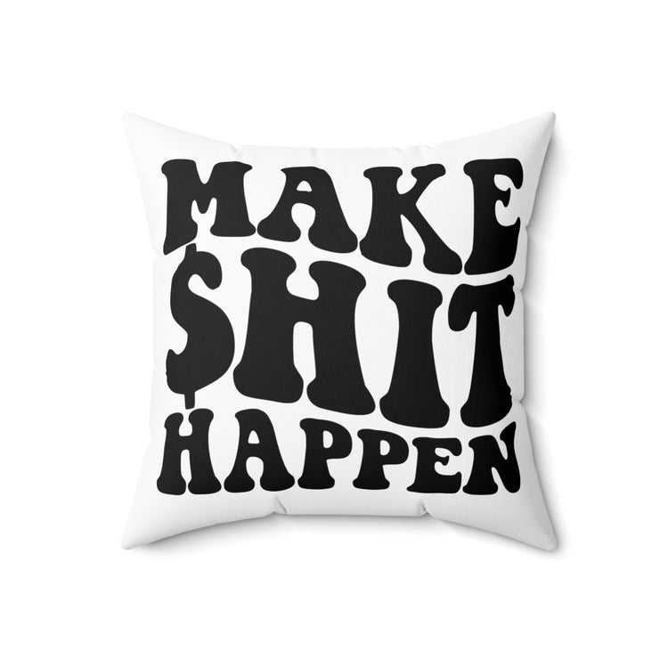 Make Shit Happen Square Pillow