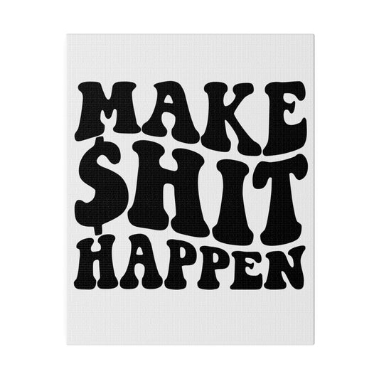 MAKE SHIT HAPPEN MATTE CANVAS