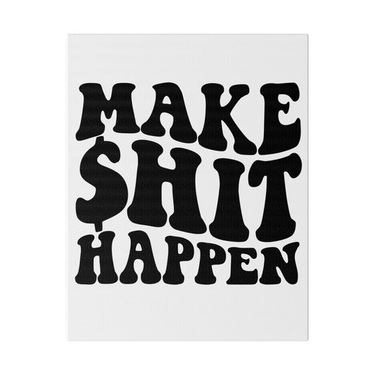MAKE SHIT HAPPEN MATTE CANVAS