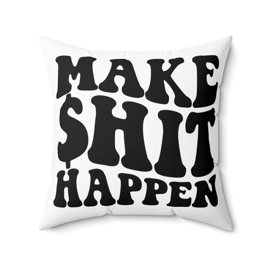 Make Shit Happen Square Pillow
